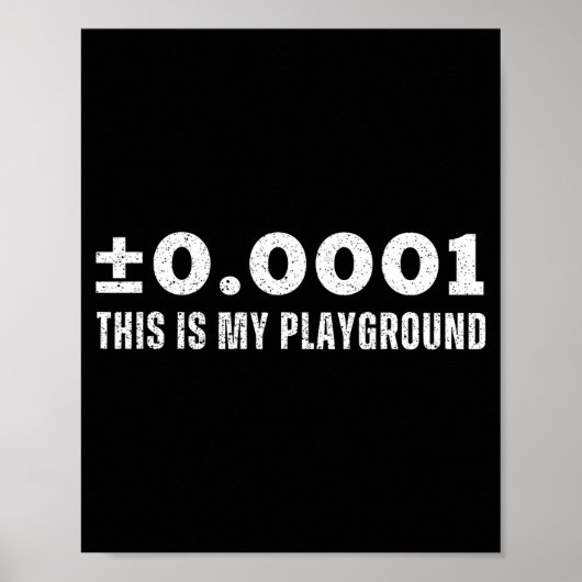 ±0.0001 This Is My Playground Machinist Engineerin Poster (Vorne)