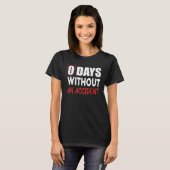 0 Days Without An Accident Sarcastic Saying Meme T-Shirt (Vorne ganz)