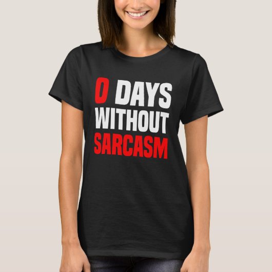 0 Days Without Sarcasm Irony And Sarcasm T-Shirt (Vorderseite)