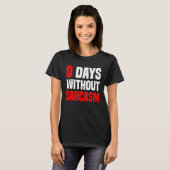 0 Days Without Sarcasm Irony And Sarcasm T-Shirt (Vorne ganz)