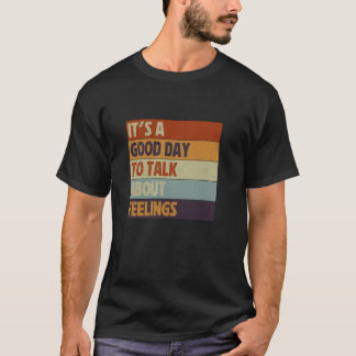 0 Es ist ein guter Tag, um über Gefühle zu spreche T-Shirt