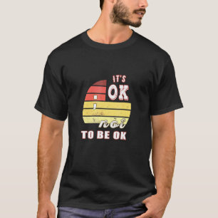 0 Es ist in Ordnung, nicht in Ordnung zu sein, psy T-Shirt