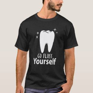 0 Geh und flosse dich selbst Zahnarzt & Zahnarzthe T-Shirt