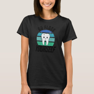 0 Geh und flosse dich selbst Zahnarzthelferin & Z T-Shirt
