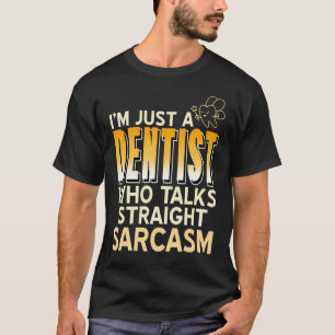 0 Ich bin nur ein Zahnarzt, der gerade Sarkasmus s T-Shirt