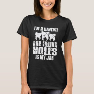 0 Ich bin Zahnarzt, Zähne Füllen Ist Mein Job Zahn T-Shirt