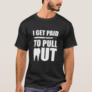 0 Ich werde dafür bezahlt, Zahnärzte aus der Zahnm T-Shirt