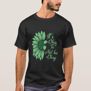 0 It's Okay To Not Be Okay Sonnenblume Psychische  T-Shirt