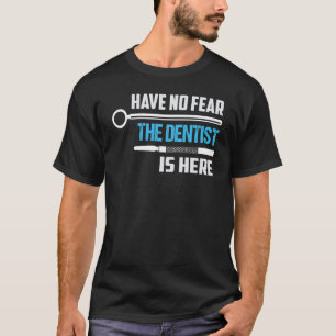 0 Keine Angst Der Zahnarzt Ist Hier Zahnheilkunde T-Shirt