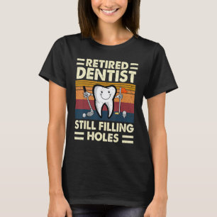 0 Ruheständler Zahnarzt Füllt Noch Immer Löcher Za T-Shirt