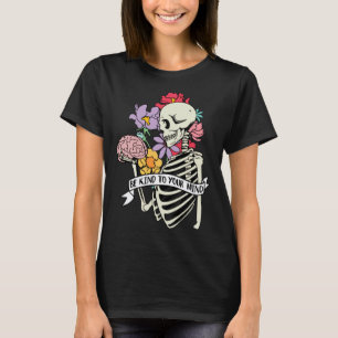 0 Sei Freundlich Zu Deinem Verstand Skelett Psychi T-Shirt