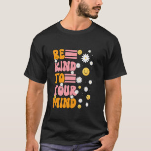 0 Sei freundlich zu deiner Geist Daisy-Blume Psych T-Shirt