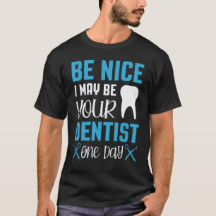 0 Sei nett, ich könnte eines Tages dein Zahnarzt s T-Shirt