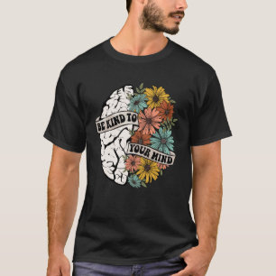 0 Sei nett zu deinem Verstand Mental Health Awaren T-Shirt