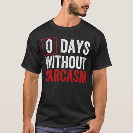 0 Tage ohne Sarcasm - Funny Sarcastic Spaß T-S T-Shirt (Vorderseite)