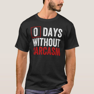0 Tage ohne Sarcasm - Funny Sarcastic Spaß T-Shirt