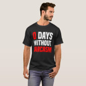 0 Tage ohne Sarcasm-Ironie und Sarcasm T-Shirt (Vorne ganz)