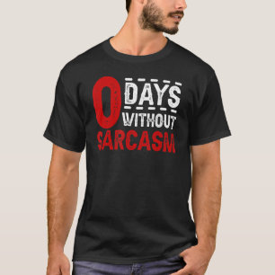 0 Tage ohne Sarcasm-Sarcastic-Zitat T-Shirt