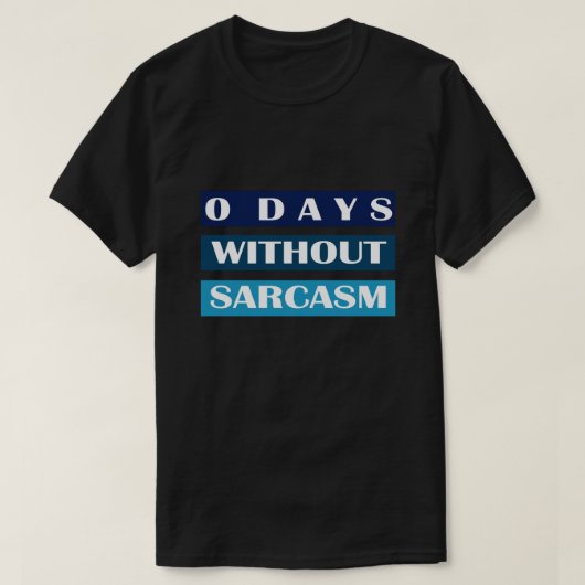0 Tage ohne Sarcasm T-Shirt (Design vorne)