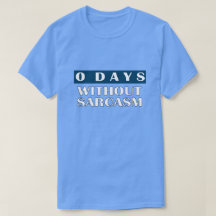 0 Tage ohne Sarcasm-T - Shirt