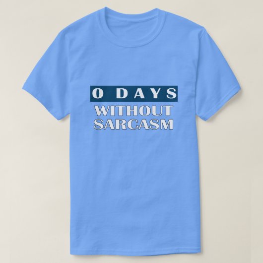 0 Tage ohne Sarcasm-T - Shirt (Design vorne)