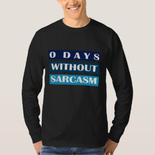0 Tage ohne Sarcasm T-Shirt