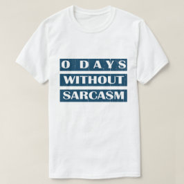 0 Tage ohne Sarcasm T-Shirt