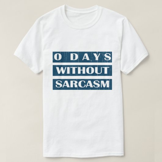 0 Tage ohne Sarcasm T-Shirt (Design vorne)