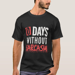 0 Tage ohne Sarkasmus lustig T-Shirt
