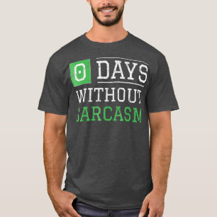 0 Tage ohne Sarkasmus Lustige Ironie und Sarkasm T-Shirt