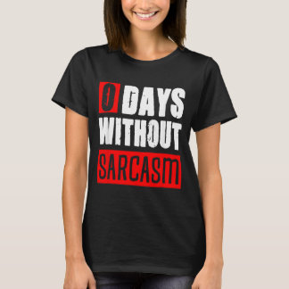 0 Tage ohne Sarkasmus Lustige Sarkastische Sprüche T-Shirt
