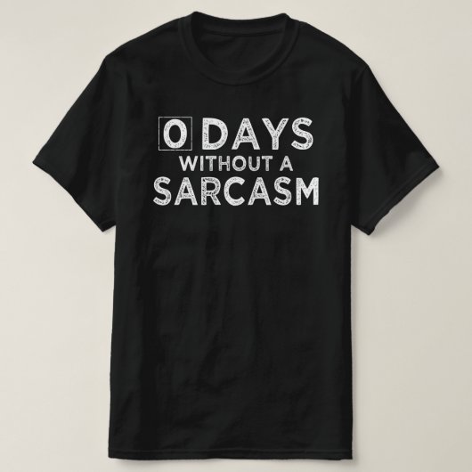 0 Tage ohne Sarkasmus T-Shirt (Design vorne)