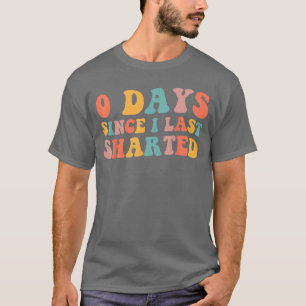 0 Tage seit ich zuletzt peinlichen Humor Sharted E T-Shirt
