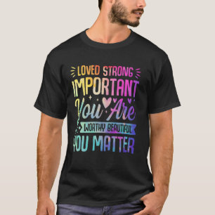 0 Tie Dye Du bist wichtig Freundlichkeit Psychisch T-Shirt