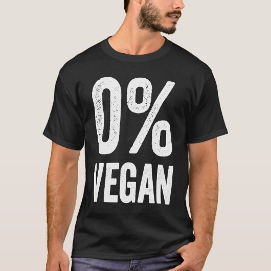 0 Vegan Zero Percent Vegetarian Proud Carnivore Me T-Shirt (Vorderseite)
