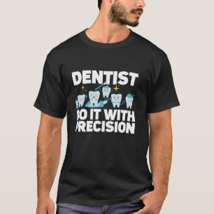 0 Zahnarzt macht es mit Präzision Dental T-Shirt
