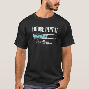 0 Zukünftiger Zahnarzt Loading Familie Freunde Hum T-Shirt