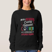 100 Certified Crazy Attooed Cat Mom With A Serious Sweatshirt (Vorderseite)