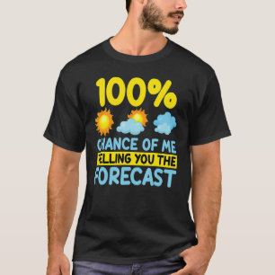 100 Chance, dass ich dir das Wetter vorhersage Met T-Shirt