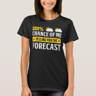 100 Chance, dass ich dir das Wetter vorhersage Met T-Shirt