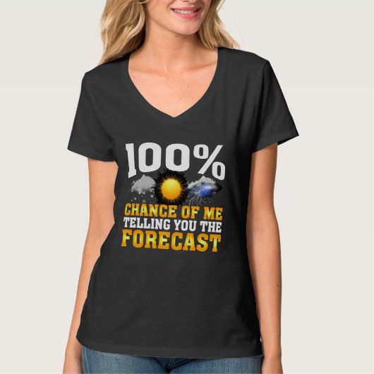 100 Chance Of Me Telling You Forecast Weather Mete T-Shirt (Vorderseite)