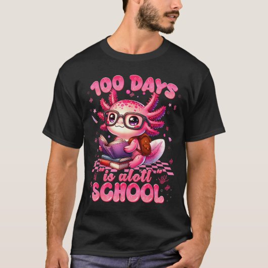 100 Day Is Alott School Nk Axolt 100th Day Teacher T-Shirt (Vorderseite)