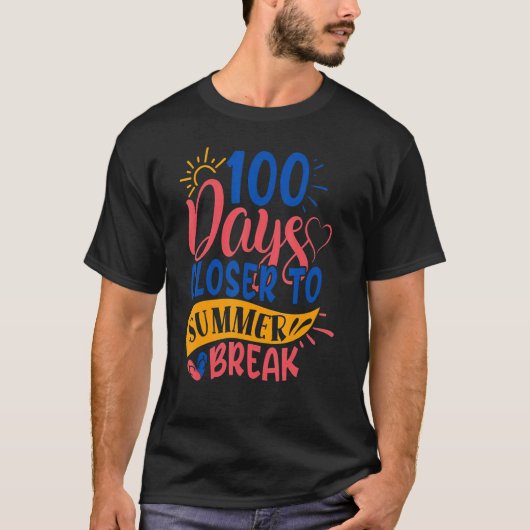 100 Days Closer To Summer Break 100th Day Teacher T-Shirt (Vorderseite)