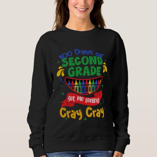 100 Days Of 2nd Grade Got Me Feeling Cray Cray Sweatshirt (Vorderseite)