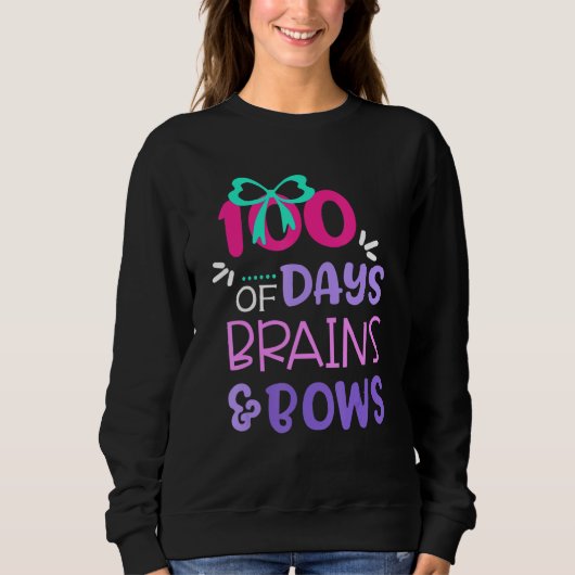 100 Days Of Brains And Bows Happy 100th Day Of Sch Sweatshirt (Vorderseite)