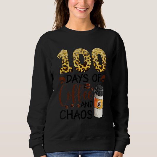 100 Days Of Coffee And Chaos 100th Day Of School F Sweatshirt (Vorderseite)