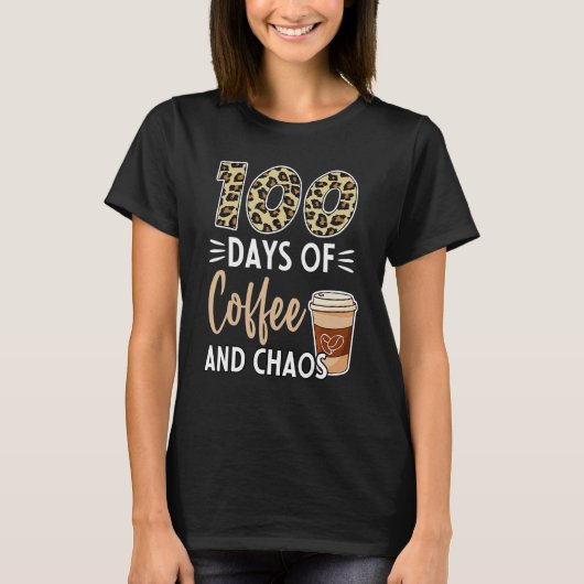 100 Days Of Coffee And Chaos 100th Day Of School F T-Shirt (Vorderseite)