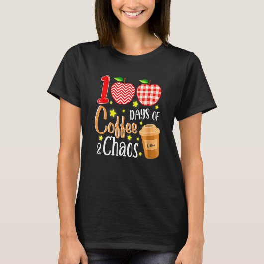 100 Days Of Coffee And Chaos 100th Day Of School F T-Shirt (Vorderseite)
