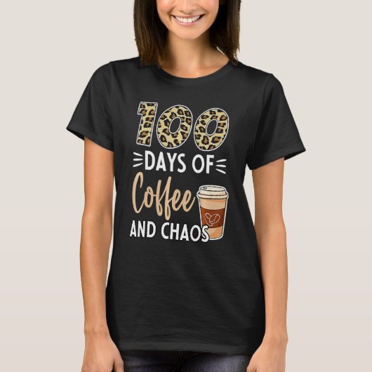 100 Days Of Coffee And Chaos 100th Day Of School F T-Shirt (Vorderseite)