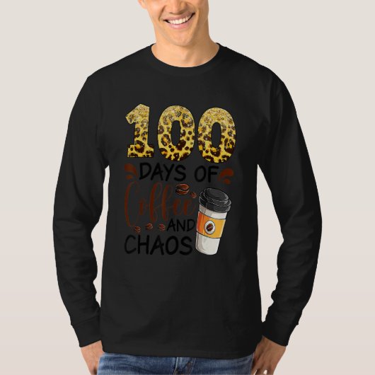 100 Days Of Coffee And Chaos 100th Day Of School F T-Shirt (Vorderseite)